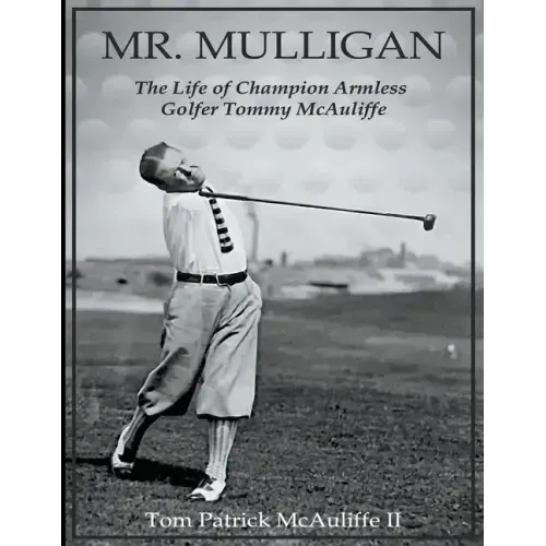 Mr. Mulligan - The Life of Champion Armless Golfer Tommy McAuliffe