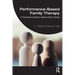 Performance-Based Family Therapy: A Therapist's Guide to Measurable Change