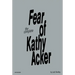 The Complete Fear of Kathy Acker