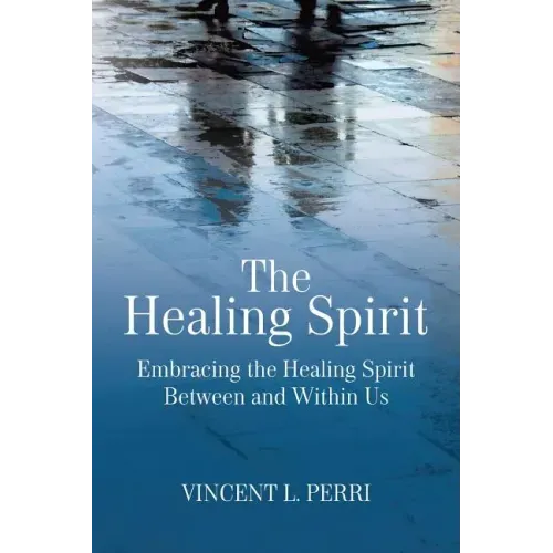 The Healing Spirit: Embracing the Healing Spirit Between and Within Us