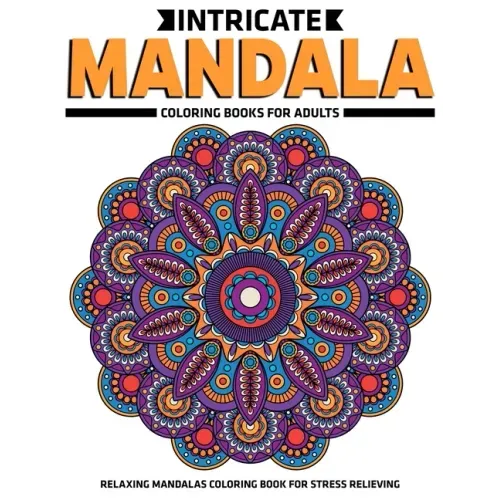 Intricate Mandala Coloring Books For Adults: Relaxing Mandalas Coloring Book For Stress Relieving: Relaxation Mandala Designs