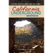 California Underground: A Guide to Caves, Mines and Lava Tubes