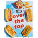 Tasty Over the Top: High Drama, Low Maintenance: A Cookbook