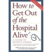 How to Get Out of the Hospital Alive: A Guide to Patient Power