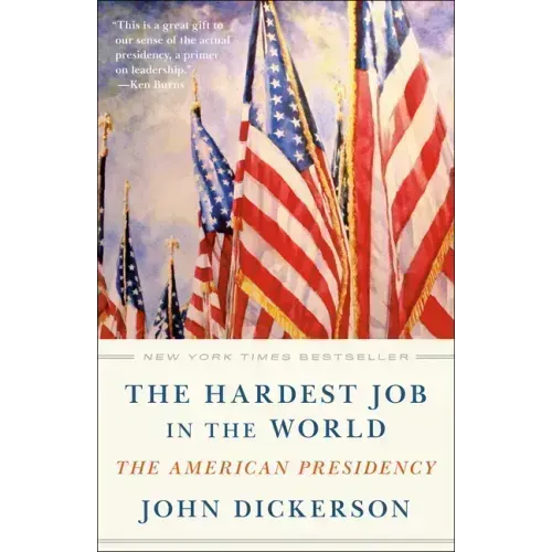 The Hardest Job in the World: The American Presidency