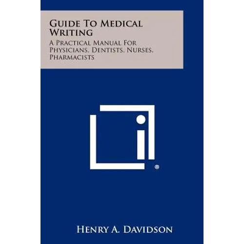 Guide To Medical Writing: A Practical Manual For Physicians, Dentists, Nurses, Pharmacists