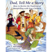 Dad, Tell Me a Story: How to Revive the Tradition of Storytelling with Your Children
