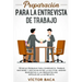Preparación para la entrevista de trabajo: Técnicas probadas para conseguir el trabajo que desee y destacar entre la multitud. Además respuestas a las