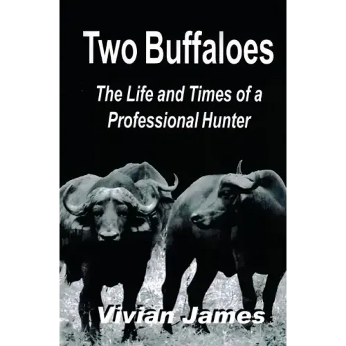 Two Buffaloes: The Life and Times of a Professional Hunter