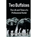 Two Buffaloes: The Life and Times of a Professional Hunter