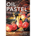 Oil Pastel for the Serious Beginner: Basic Lessons in Becoming a Good Painter