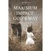 Maximum Impact: God's Way: Impacting the Generations That Follow to Live a Full Life in Christ