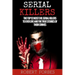 Serial Killers: The Top 12 Most Evil Serial Killers to Ever Live and the True Stories of Their Crimes