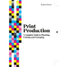 Print Production: A Complete Guide to Planning, Printing and Packaging