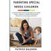 Parenting Special Needs Children: A Christian Guide to Parenting Children with ADHD, Autism, Asperger's, and other Psychological, Behavioral, or Physi