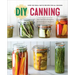 DIY Canning: Over 100 Small-Batch Recipes for All Seasons