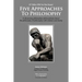 Five Approaches To Philosophy: A Discerning Philosopher Philosophizes About The Philosophy Of Philosophy With Wisdom and Clarity