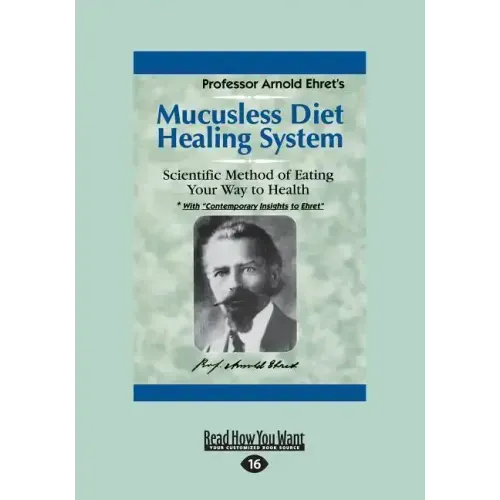 Mucusless Diet Healing System: A Scientific Method of Eating Your Way to Health (Large Print 16pt)