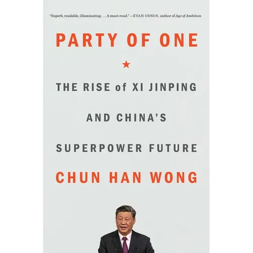 Party of One: The Rise of XI Jinping and China's Superpower Future