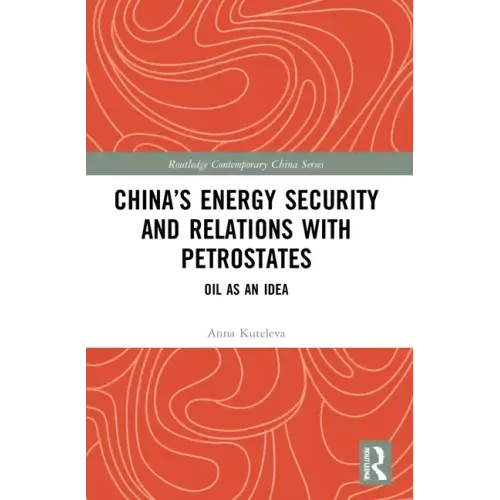China's Energy Security and Relations With Petrostates: Oil as an Idea