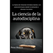 La ciencia de la autodisciplina: La fuerza de voluntad, fortaleza mental, y el autocontrol para resistir la tentación y alcanzar tus metas
