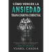 Cómo Vencer La Ansiedad: TERAPIA COGNITIVA CONDUCTUAL spanish edition: ESTRATEGIAS PARA SUPERAR LA ANSIEDAD, FOBIAS, MIEDOS Y LOGRAR LA VIDA QU