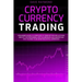 Cryptocurrency Trading: A Beginner's Guide to Learn How to Trade Bitcoin and Altcoins. Identify Top-Performing Cryptocurrencies and Understand