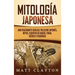 Mitología japonesa: Una fascinante guía del folclore japonés, mitos, cuentos de hadas, yokai, héroes y heroínas