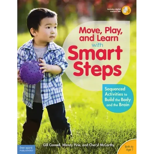 Move, Play, and Learn with Smart Steps: Sequenced Activities to Build the Body and the Brain (Birth to Age 7)