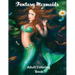 Fantasy Mermaids: Adult Coloring Book Featuring Sultry Sirens of the Sea