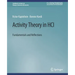 Activity Theory in Hci: Fundamentals and Reflections
