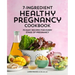 7-Ingredient Healthy Pregnancy Cookbook: 75 Easy Recipes for Every Stage of Pregnancy