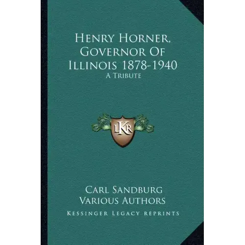 Henry Horner, Governor of Illinois 1878-1940: A Tribute