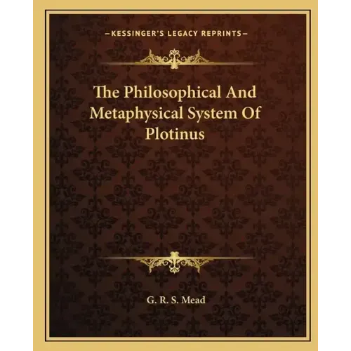 The Philosophical and Metaphysical System of Plotinus