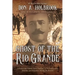 Ghost of the Rio Grande: The U.S. Border War and Punitive Expedition into Mexico 1916-1917