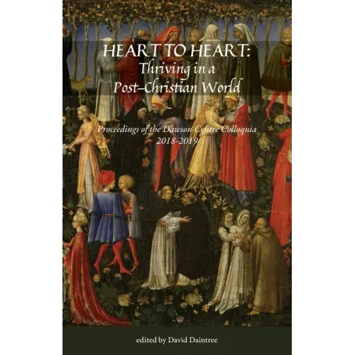 Heart to Heart: Proceedings of the Christopher Dawson Centre Colloquia 2018-19