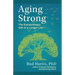 Aging Strong: The Extraordinary Gift of a Longer Life