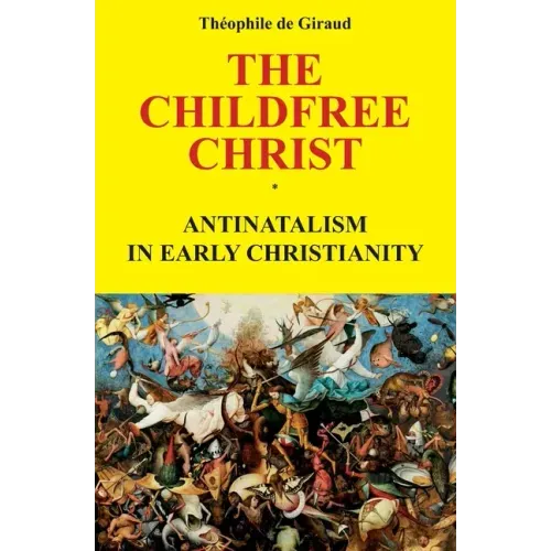 The Childfree Christ: Antinatalism in early Christianity