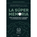 La Súper Memoria: 3 Libros sobre la Memoria en 1: Memoria Fotográfica, Entrenamiento De La Memoria y Mejora De La Memoria - Cómo Increme