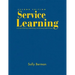 Service Learning: A Guide to Planning, Implementing, and Assessing Student Projects