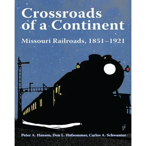 Crossroads of a Continent: Missouri Railroads, 1851-1921