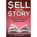 Sell Your Story: Brand stories that inspire, influence and ignite business success