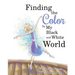 Finding The Color In My Black and White World