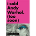 I Sold Andy Warhol (Too Soon): A Memoir
