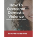 How to Stop Domestic Violence/Abuse in the Society: Proven Ways to Stop Being Abused or Violenced