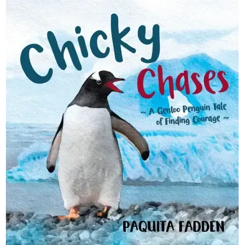 Chicky Chases: A Gentoo Penguin Tale of Finding Courage