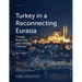 Turkey in a Reconnecting Eurasia: Foreign Economic and Security Interests