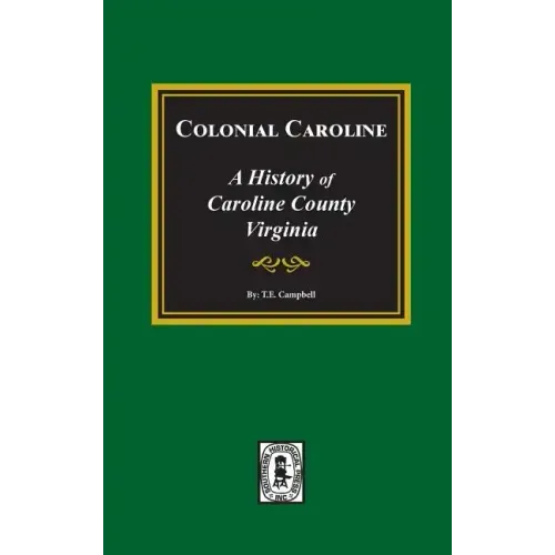 Colonial Caroline: A History of Caroline County, Virginia