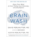 Brain Wash: Detox Your Mind for Clearer Thinking, Deeper Relationships, and Lasting Happiness