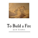To Build a Fire: And Other Short Stories